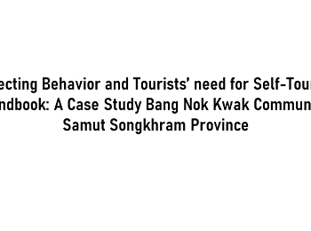 Selecting Behavior and Tourists’ need
for Self-Touring Handbook: A Case Study
Bang Nok Kwak Community, Samut Songkhram
Province