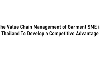 The Value Chain Management of Garment
SME in Thailand To Develop a Competitive
Advantage