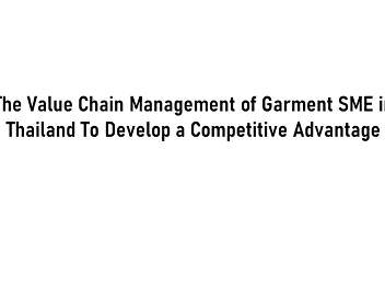 The Value Chain Management of Garment
SME in Thailand To Develop a Competitive
Advantage