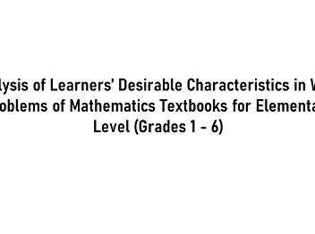 Analysis of Learners’ Desirable
Characteristics in Word Problems of
Mathematics Textbooks for Elementary
Level (Grades 1 - 6)