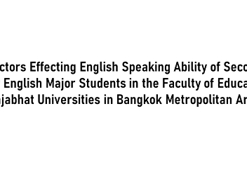 Factors Effecting English Speaking
Ability of Second Year English Major
Students in the Faculty of Education,
Rajabhat Universities in Bangkok
Metropolitan Area