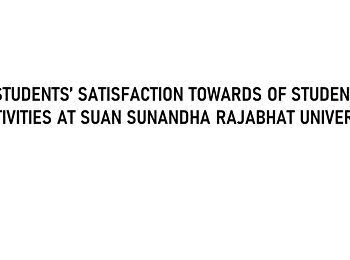 STUDENTS’ SATISFACTION TOWARDS OF
STUDENT ACTIVITIES AT SUAN SUNANDHA
RAJABHAT UNIVERSITY