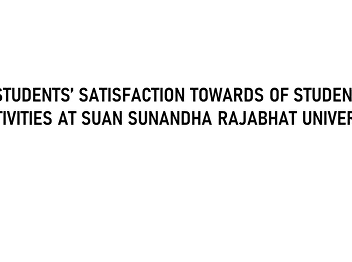 STUDENTS’ SATISFACTION TOWARDS OF
STUDENT ACTIVITIES AT SUAN SUNANDHA
RAJABHAT UNIVERSITY