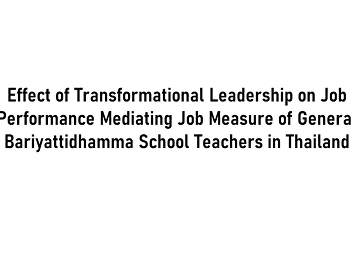 Effect of Transformational Leadership on
Job Performance Mediating Job Measure of
General Bariyattidhamma School Teachers
in Thailand