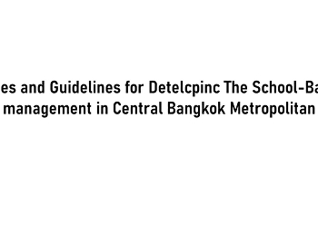 States and Guidelines for Detelcpinc The
School-Based management in Central
Bangkok Metropolitan