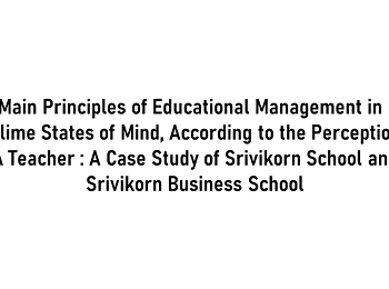 The Main Principles of Educational
Management in Four Sublime States of
Mind, According to the Perception of A
Teacher : A Case Study of Srivikorn
School and Srivikorn Business School