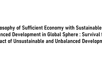Philosophy of Sufficient Economy with
Sustainable and Balanced Development in
Global Sphere : Survival from Impact of
Unsustainable and Unbalanced Development
