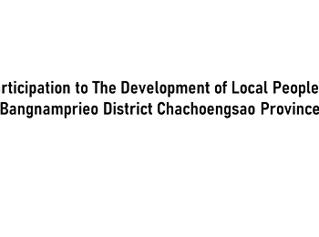Participation to The Development of
Local People in Bangnamprieo District
Chachoengsao Province
