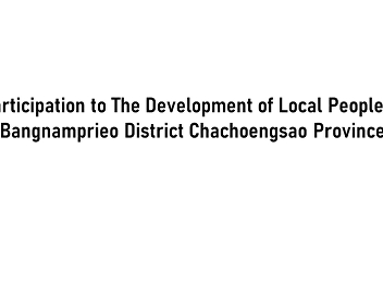 Participation to The Development of
Local People in Bangnamprieo District
Chachoengsao Province